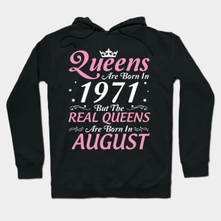 Queens Are Born In 1971 But The Real Queens Are Born In August Happy Birthday To Me Mom Aunt Sister Hoodie